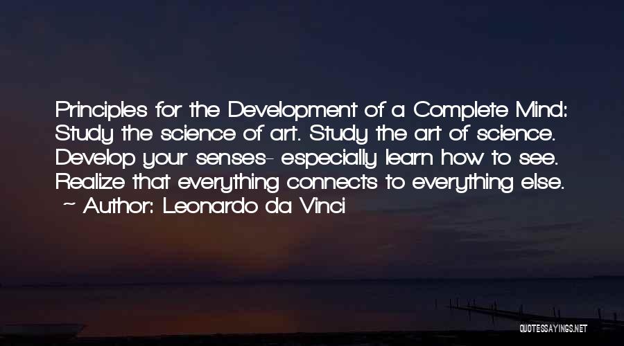 Leonardo Da Vinci Quotes: Principles For The Development Of A Complete Mind: Study The Science Of Art. Study The Art Of Science. Develop Your