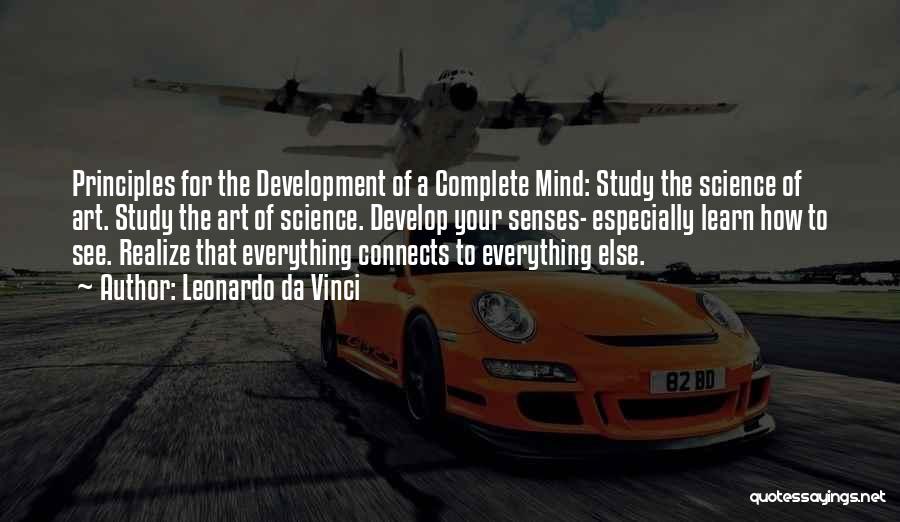 Leonardo Da Vinci Quotes: Principles For The Development Of A Complete Mind: Study The Science Of Art. Study The Art Of Science. Develop Your