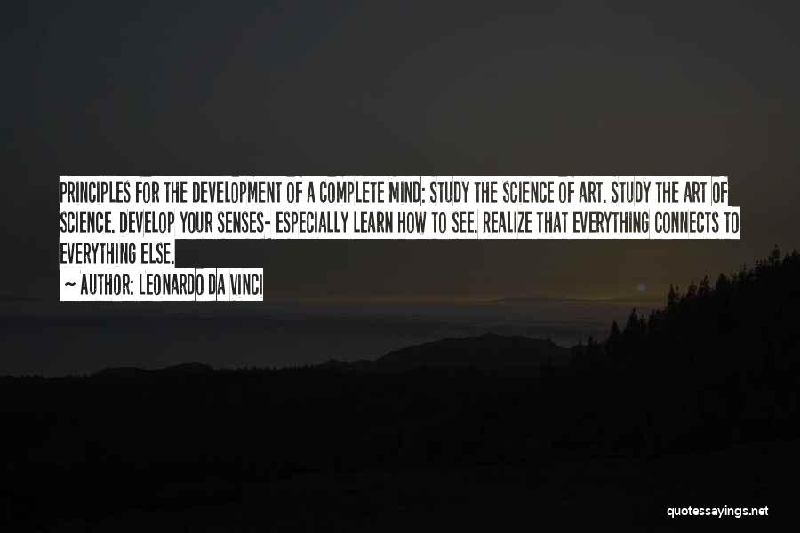 Leonardo Da Vinci Quotes: Principles For The Development Of A Complete Mind: Study The Science Of Art. Study The Art Of Science. Develop Your