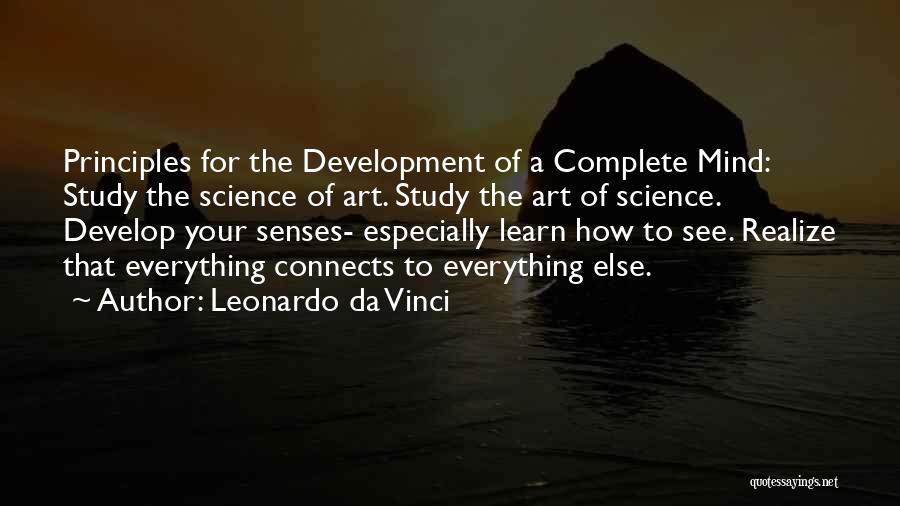 Leonardo Da Vinci Quotes: Principles For The Development Of A Complete Mind: Study The Science Of Art. Study The Art Of Science. Develop Your