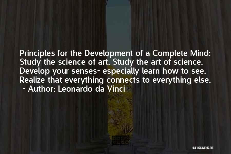 Leonardo Da Vinci Quotes: Principles For The Development Of A Complete Mind: Study The Science Of Art. Study The Art Of Science. Develop Your