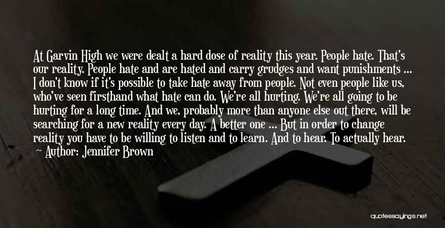 Jennifer Brown Quotes: At Garvin High We Were Dealt A Hard Dose Of Reality This Year. People Hate. That's Our Reality. People Hate
