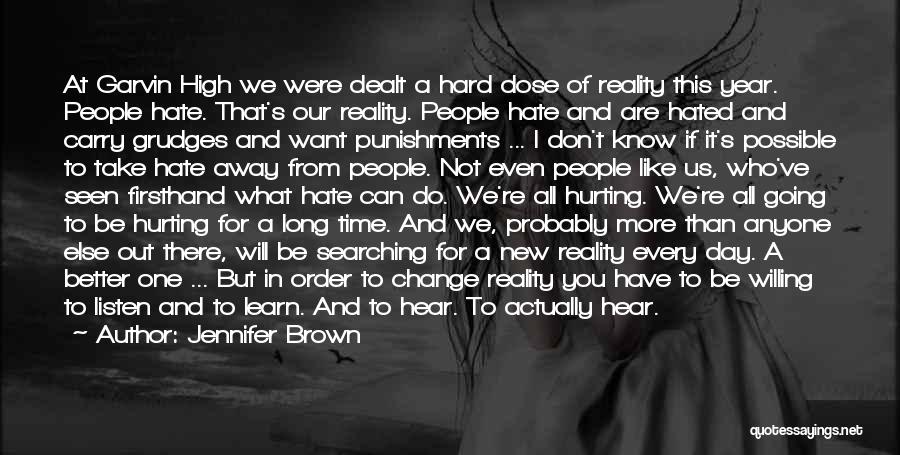 Jennifer Brown Quotes: At Garvin High We Were Dealt A Hard Dose Of Reality This Year. People Hate. That's Our Reality. People Hate