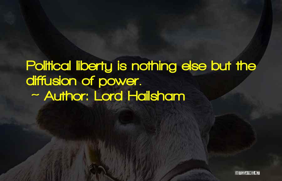 Lord Hailsham Quotes: Political Liberty Is Nothing Else But The Diffusion Of Power.