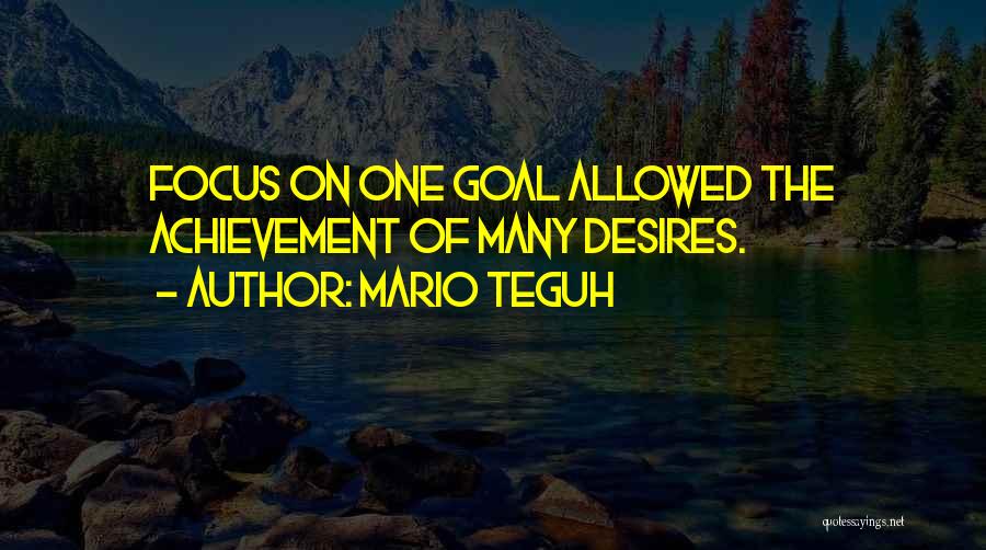 Mario Teguh Quotes: Focus On One Goal Allowed The Achievement Of Many Desires.