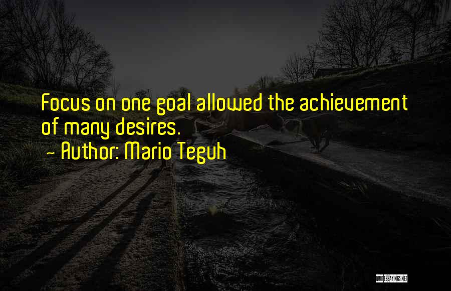Mario Teguh Quotes: Focus On One Goal Allowed The Achievement Of Many Desires.