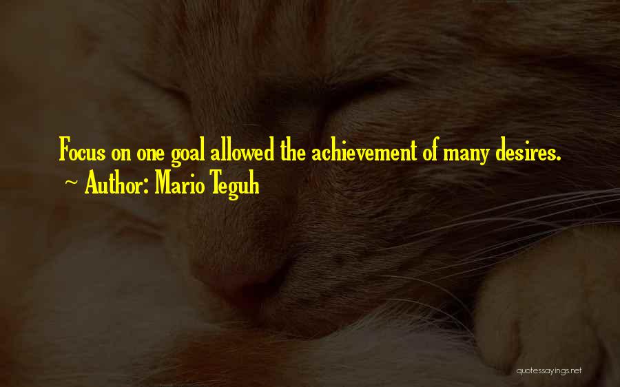 Mario Teguh Quotes: Focus On One Goal Allowed The Achievement Of Many Desires.