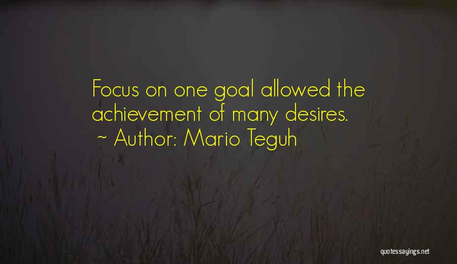 Mario Teguh Quotes: Focus On One Goal Allowed The Achievement Of Many Desires.