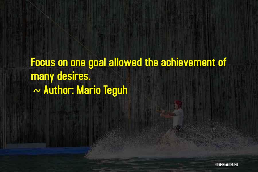 Mario Teguh Quotes: Focus On One Goal Allowed The Achievement Of Many Desires.