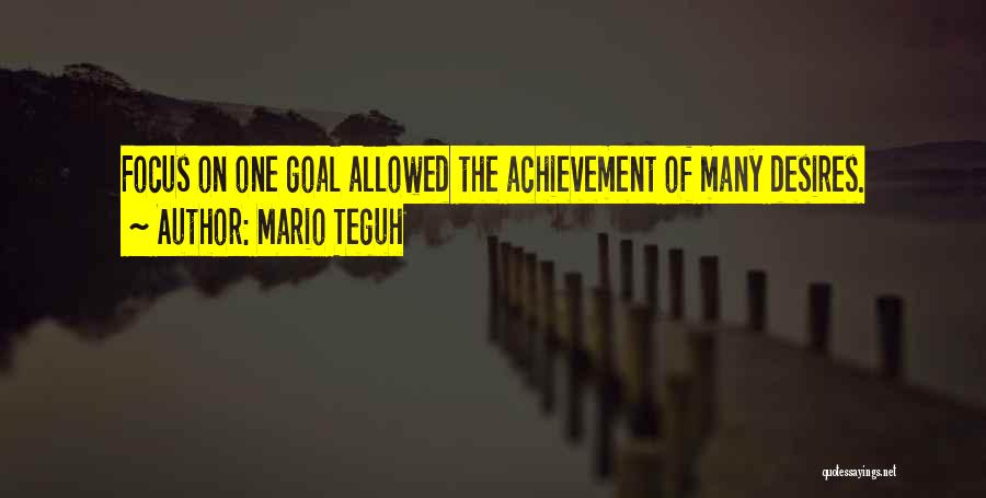 Mario Teguh Quotes: Focus On One Goal Allowed The Achievement Of Many Desires.