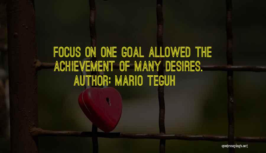 Mario Teguh Quotes: Focus On One Goal Allowed The Achievement Of Many Desires.