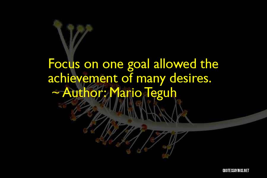 Mario Teguh Quotes: Focus On One Goal Allowed The Achievement Of Many Desires.