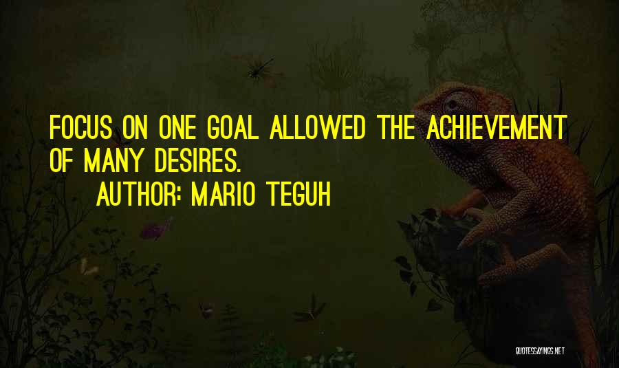 Mario Teguh Quotes: Focus On One Goal Allowed The Achievement Of Many Desires.