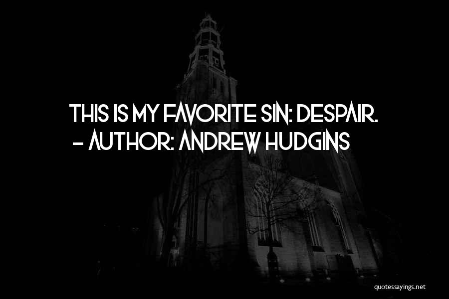 Andrew Hudgins Quotes: This Is My Favorite Sin: Despair.