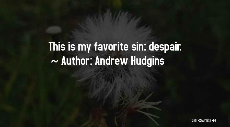Andrew Hudgins Quotes: This Is My Favorite Sin: Despair.