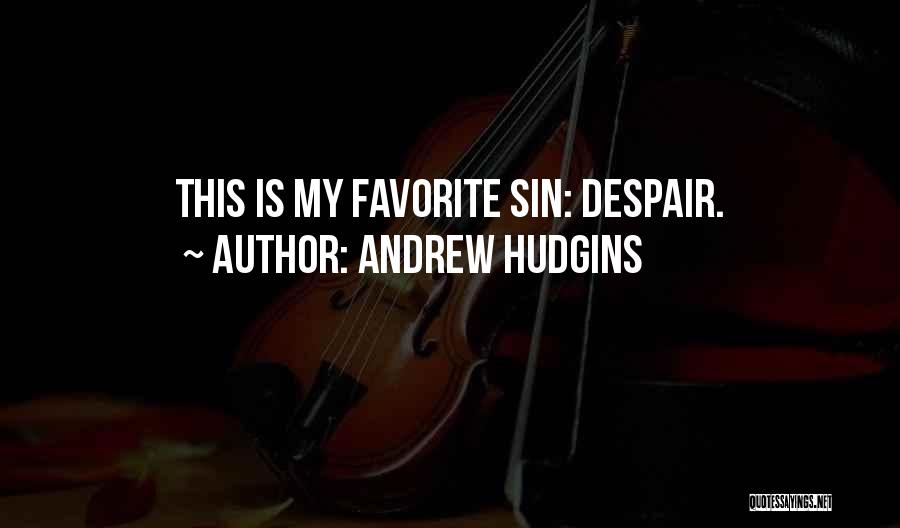 Andrew Hudgins Quotes: This Is My Favorite Sin: Despair.