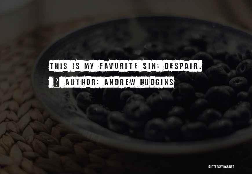 Andrew Hudgins Quotes: This Is My Favorite Sin: Despair.