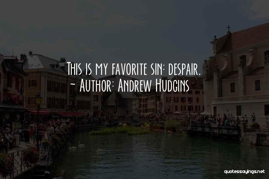 Andrew Hudgins Quotes: This Is My Favorite Sin: Despair.