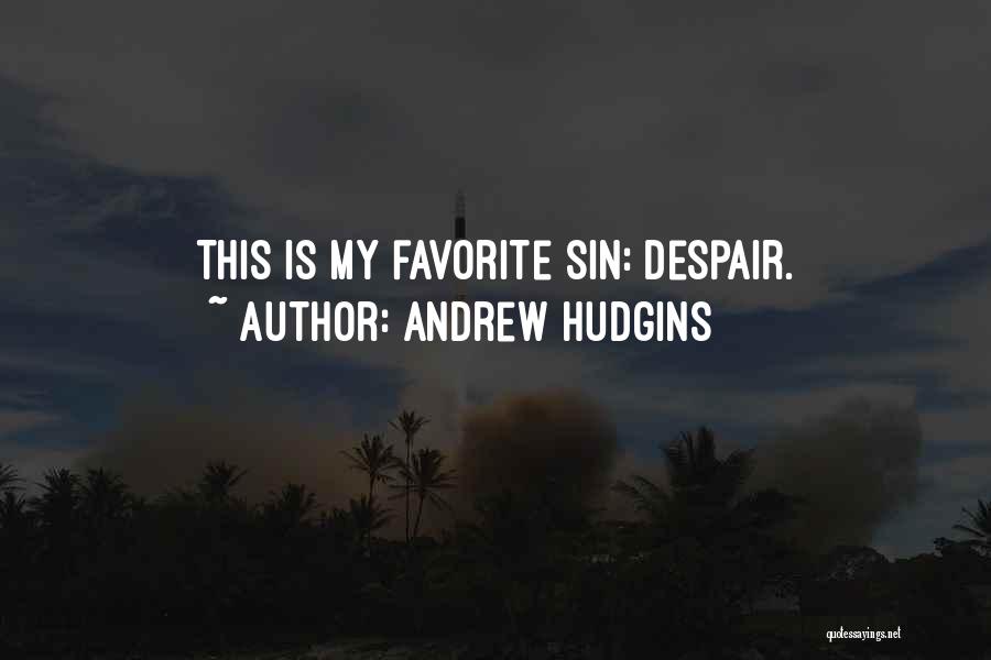 Andrew Hudgins Quotes: This Is My Favorite Sin: Despair.