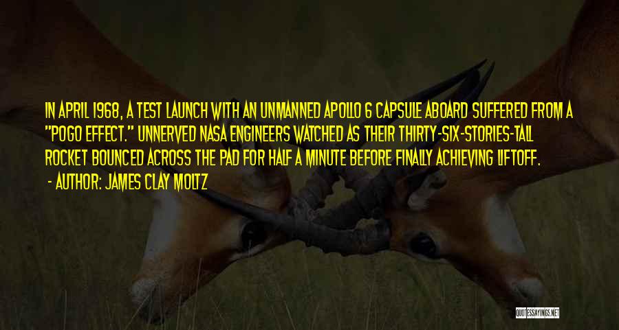 James Clay Moltz Quotes: In April 1968, A Test Launch With An Unmanned Apollo 6 Capsule Aboard Suffered From A Pogo Effect. Unnerved Nasa