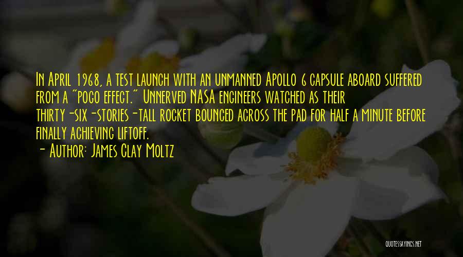 James Clay Moltz Quotes: In April 1968, A Test Launch With An Unmanned Apollo 6 Capsule Aboard Suffered From A Pogo Effect. Unnerved Nasa