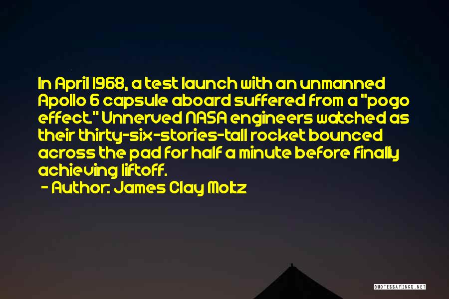 James Clay Moltz Quotes: In April 1968, A Test Launch With An Unmanned Apollo 6 Capsule Aboard Suffered From A Pogo Effect. Unnerved Nasa