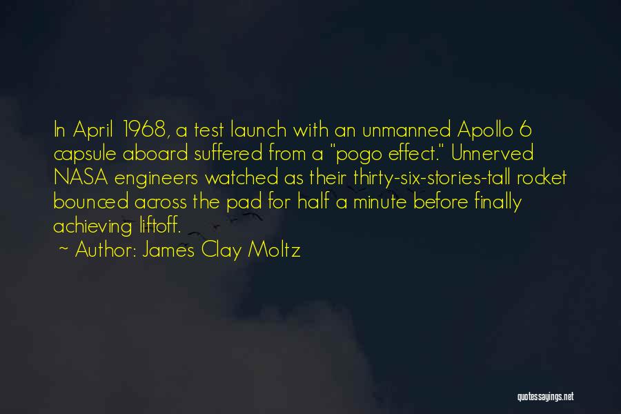 James Clay Moltz Quotes: In April 1968, A Test Launch With An Unmanned Apollo 6 Capsule Aboard Suffered From A Pogo Effect. Unnerved Nasa