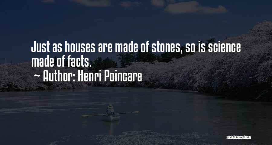 Henri Poincare Quotes: Just As Houses Are Made Of Stones, So Is Science Made Of Facts.