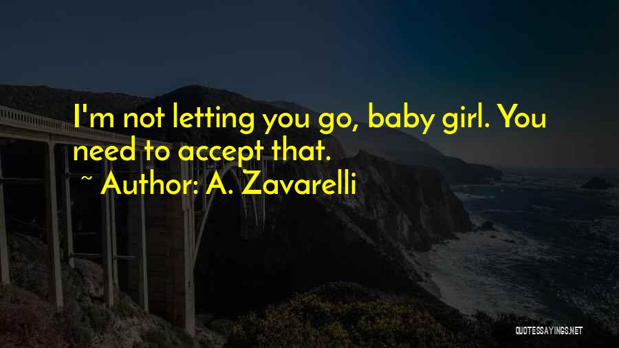 A. Zavarelli Quotes: I'm Not Letting You Go, Baby Girl. You Need To Accept That.