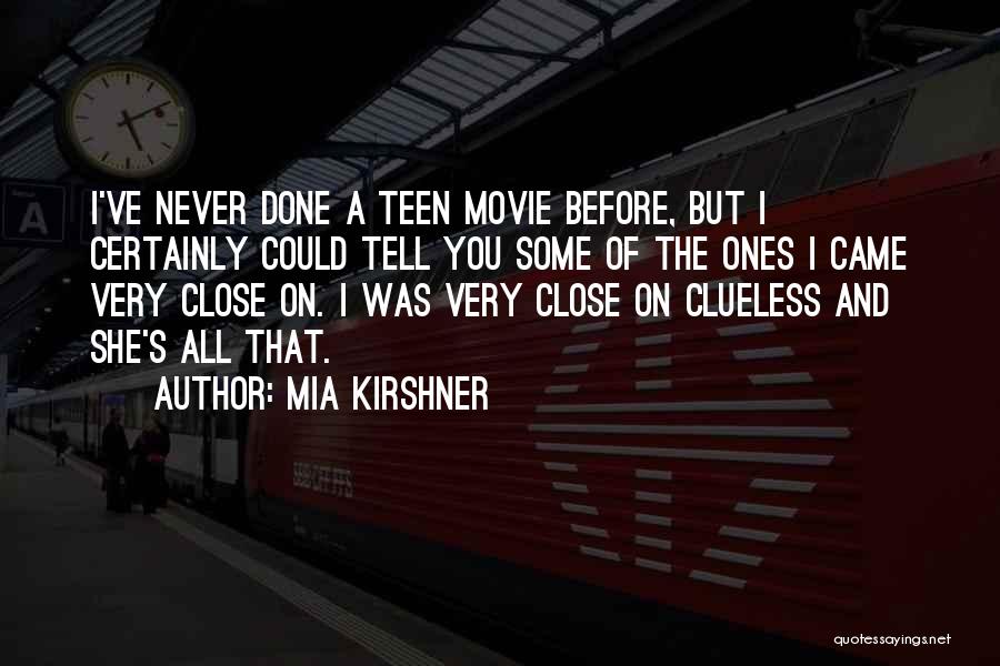 Mia Kirshner Quotes: I've Never Done A Teen Movie Before, But I Certainly Could Tell You Some Of The Ones I Came Very