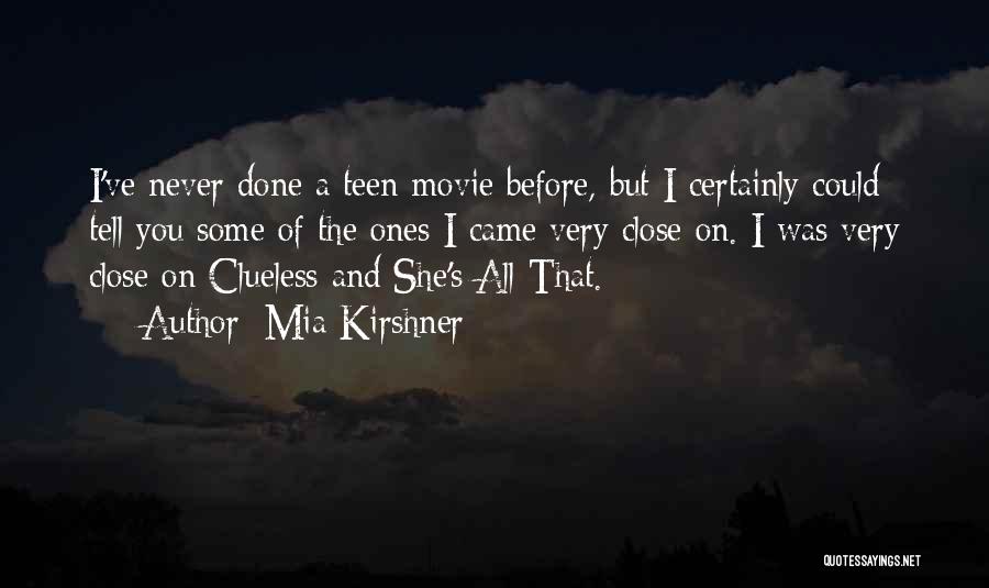 Mia Kirshner Quotes: I've Never Done A Teen Movie Before, But I Certainly Could Tell You Some Of The Ones I Came Very