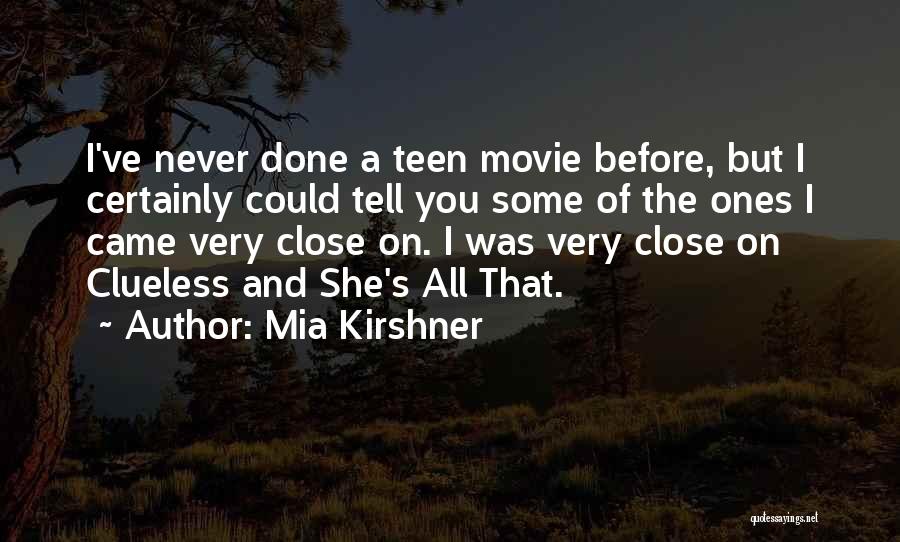 Mia Kirshner Quotes: I've Never Done A Teen Movie Before, But I Certainly Could Tell You Some Of The Ones I Came Very