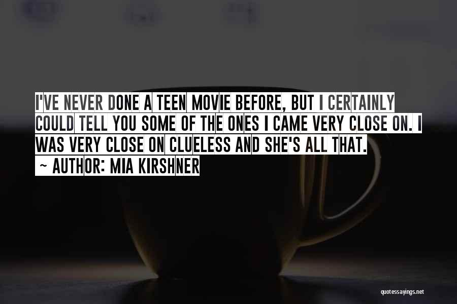 Mia Kirshner Quotes: I've Never Done A Teen Movie Before, But I Certainly Could Tell You Some Of The Ones I Came Very