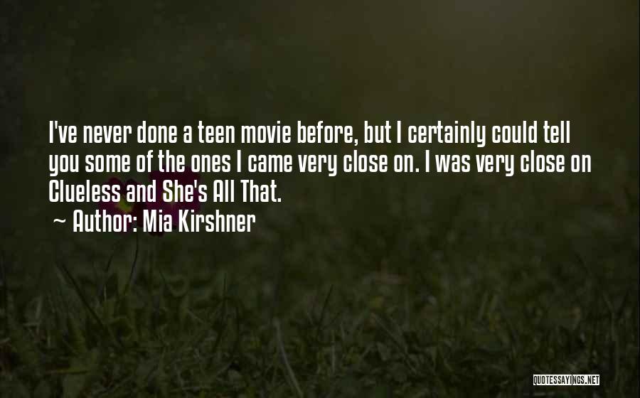 Mia Kirshner Quotes: I've Never Done A Teen Movie Before, But I Certainly Could Tell You Some Of The Ones I Came Very