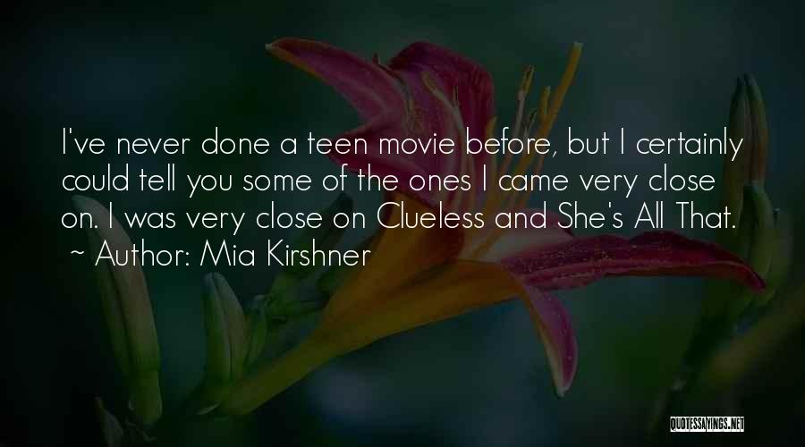 Mia Kirshner Quotes: I've Never Done A Teen Movie Before, But I Certainly Could Tell You Some Of The Ones I Came Very