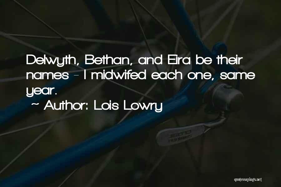 Lois Lowry Quotes: Delwyth, Bethan, And Eira Be Their Names - I Midwifed Each One, Same Year.