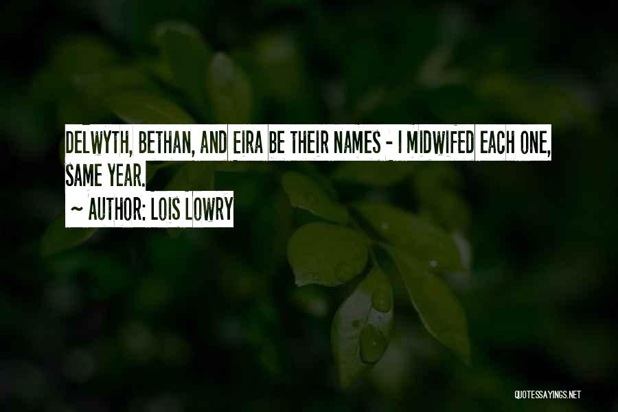 Lois Lowry Quotes: Delwyth, Bethan, And Eira Be Their Names - I Midwifed Each One, Same Year.