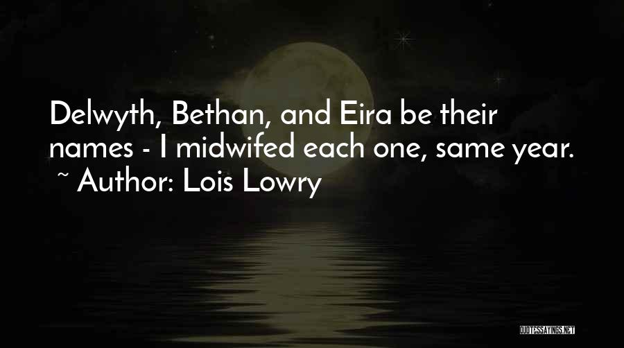 Lois Lowry Quotes: Delwyth, Bethan, And Eira Be Their Names - I Midwifed Each One, Same Year.