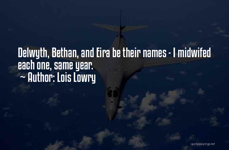 Lois Lowry Quotes: Delwyth, Bethan, And Eira Be Their Names - I Midwifed Each One, Same Year.
