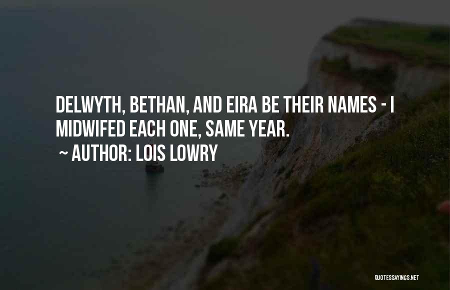 Lois Lowry Quotes: Delwyth, Bethan, And Eira Be Their Names - I Midwifed Each One, Same Year.