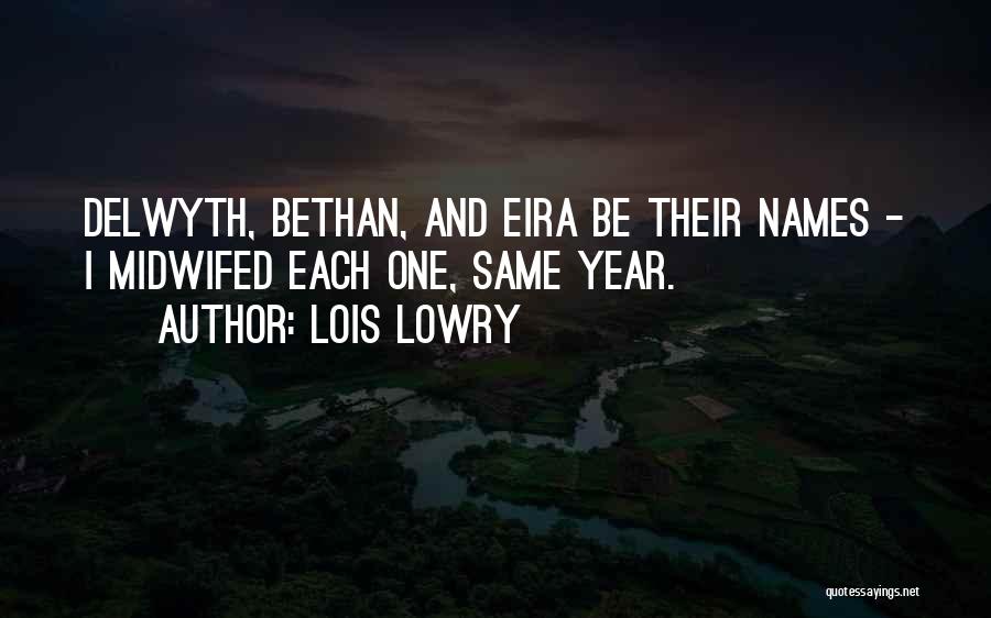 Lois Lowry Quotes: Delwyth, Bethan, And Eira Be Their Names - I Midwifed Each One, Same Year.