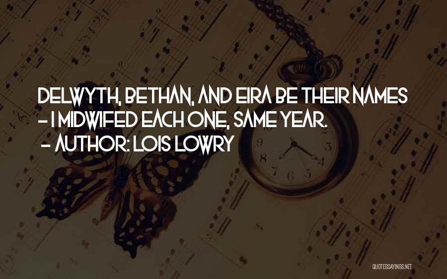 Lois Lowry Quotes: Delwyth, Bethan, And Eira Be Their Names - I Midwifed Each One, Same Year.