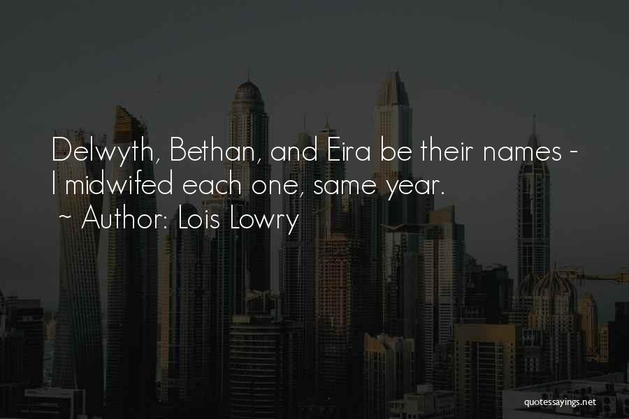 Lois Lowry Quotes: Delwyth, Bethan, And Eira Be Their Names - I Midwifed Each One, Same Year.