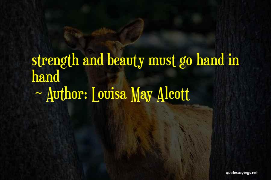 Louisa May Alcott Quotes: Strength And Beauty Must Go Hand In Hand