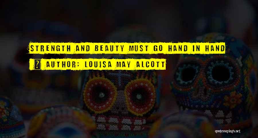 Louisa May Alcott Quotes: Strength And Beauty Must Go Hand In Hand