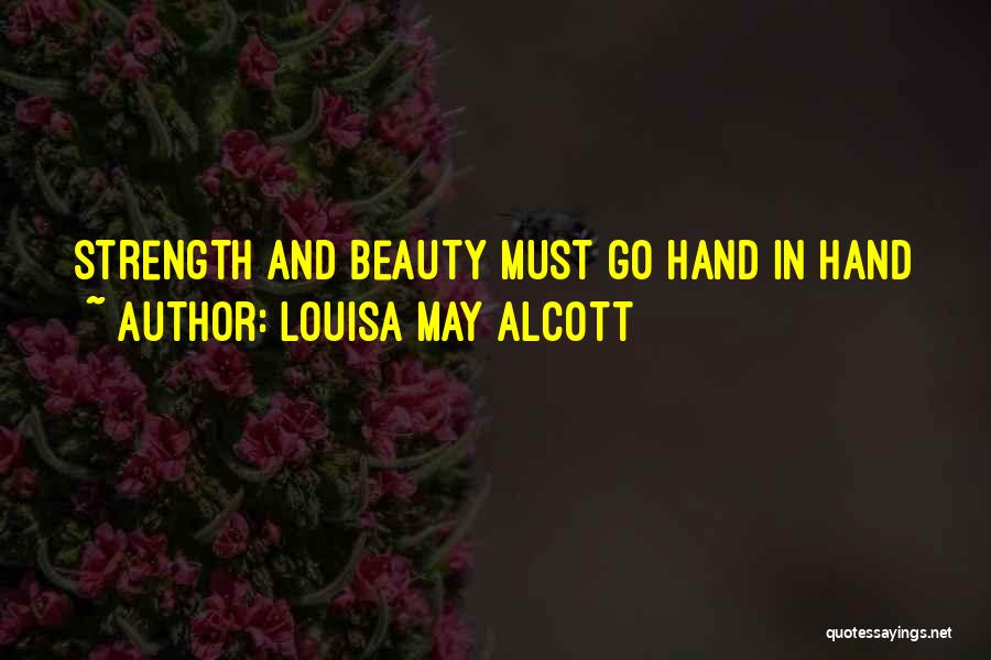 Louisa May Alcott Quotes: Strength And Beauty Must Go Hand In Hand