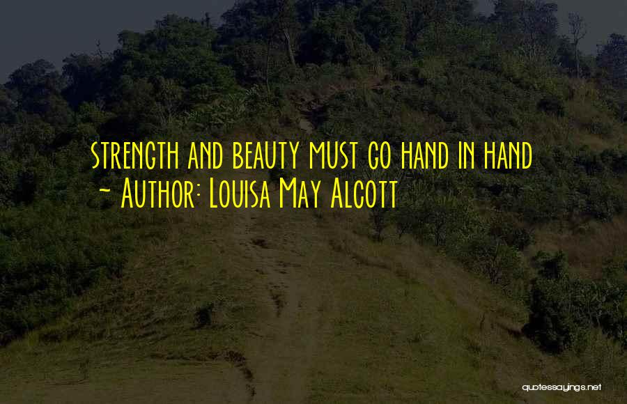 Louisa May Alcott Quotes: Strength And Beauty Must Go Hand In Hand