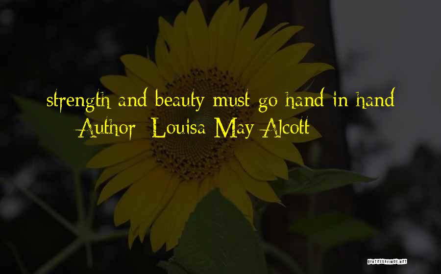 Louisa May Alcott Quotes: Strength And Beauty Must Go Hand In Hand