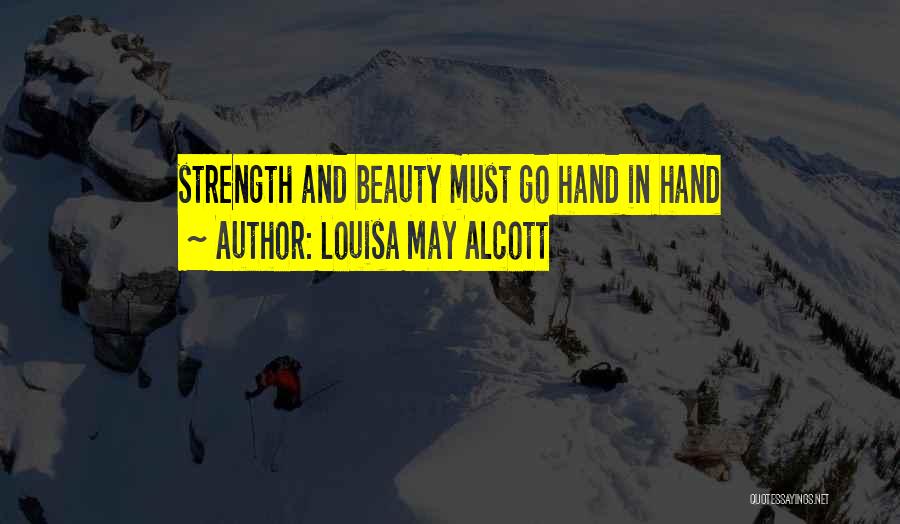 Louisa May Alcott Quotes: Strength And Beauty Must Go Hand In Hand
