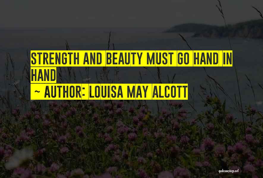 Louisa May Alcott Quotes: Strength And Beauty Must Go Hand In Hand